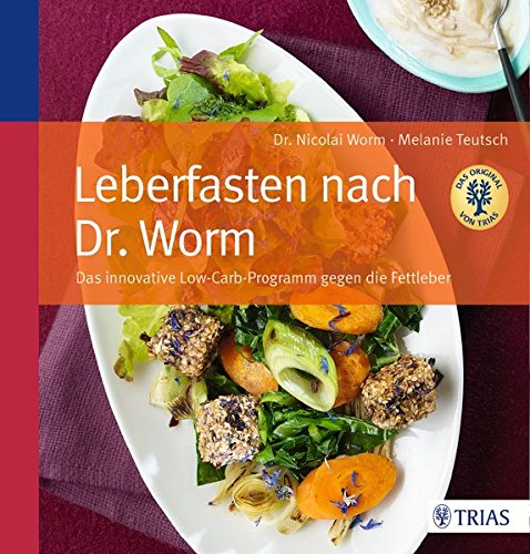 Leberfasten nach Dr. Worm: Das innovative Low-Carb-Programm gegen die Fettleber