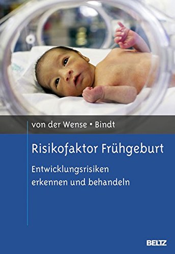 Risikofaktor Frühgeburt: Entwicklungsrisiken erkennen und behandeln (Risikofaktoren der Entwicklung im Kindes- und Jugendalter)