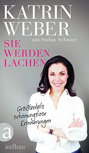 Sie werden lachen: Größtenteils schonungslose Erinnerungen