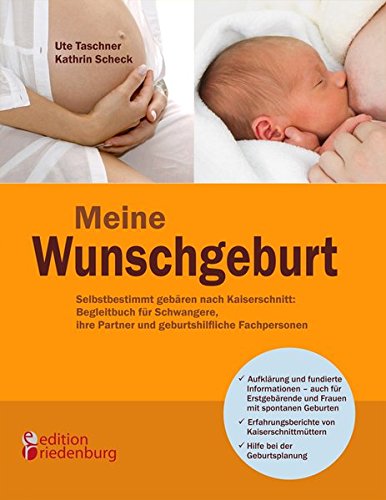 Meine Wunschgeburt - Selbstbestimmt gebären nach Kaiserschnitt: Begleitbuch für Schwangere, ihre Partner und geburtshilfliche Fachpersonen