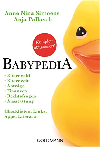 Babypedia: Elternzeit, Anträge, Finanzen, Rechtsfragen, Ausstattung, - Checklisten, Links, Apps, Literatur - Aktualisierte und überarbeitete Neuauflage Juli 2017 - -