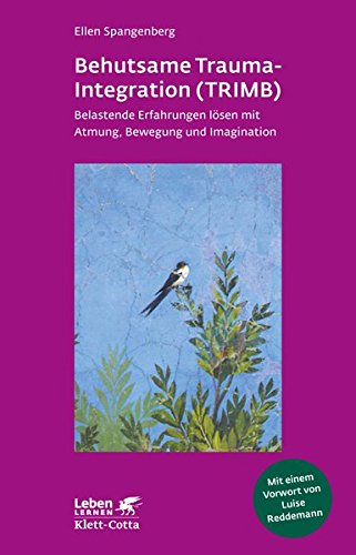 Behutsame Trauma-Integration (TRIMB): Belastende Erfahrungen lösen mit Atmung, Bewegung und Imagination (Leben lernen)