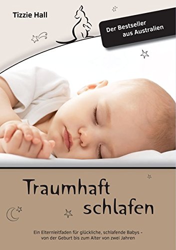 Traumhaft Schlafen: Ein Elternleitfaden für glückliche, schlafende Babys - von der Geburt bis zum Alter von zwei Jahren