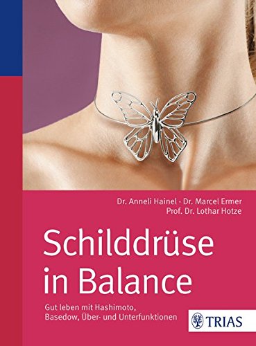 Schilddrüse in Balance: Gut leben mit Hashimoto, Basedow, Über- und Unterfunktionen