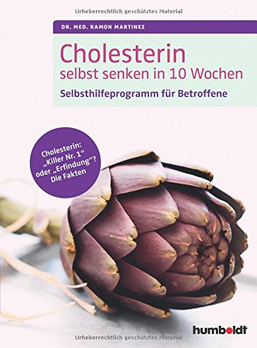 Cholesterin selbst senken in 10 Wochen: Selbsthilfeprogramm für Betroffene. Cholesterin: "Killer Nr. 1" oder "Erfindung"? Die Fakten
