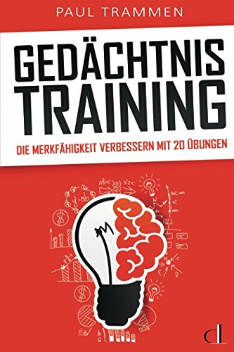 Gedächtnistraining: Gehirnjogging für Erwachsene - Die Merkfähigkeit verbessern mit 20 Übungen