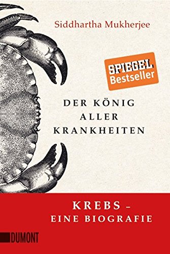 Der König aller Krankheiten: Krebs – eine Biografie