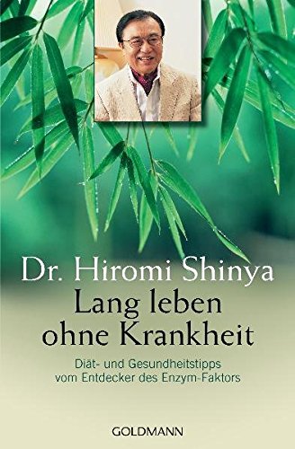 Lang leben ohne Krankheit: Diät und Gesundheitstipps vom Entdecker des Enzym-Faktors