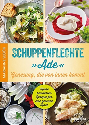 Schuppenflechte "Ade" - Genesung, die von innen kommt: Meine bewährten Rezepte für eine gesunde Haut