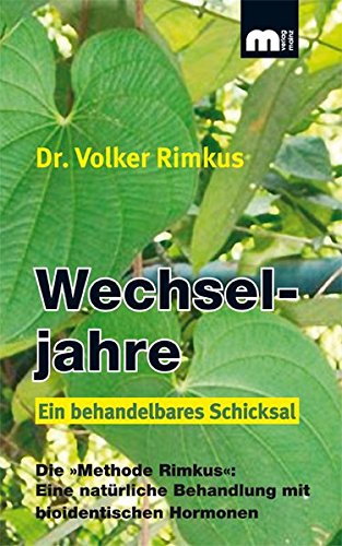 Wechseljahre. Ein behandelbares Schicksal.: Die Methode Rimkus: Eine natürliche Behandlung mit bioidentischen Hormonen.