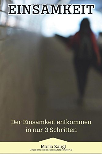 Einsamkeit: Der Einsamkeit entkommen in nur 3 Schritten