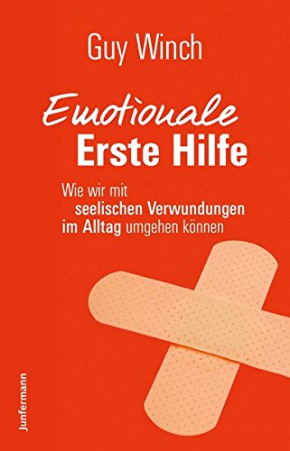 Emotionale Erste Hilfe: Wie wir mit seelischen Verwundungen im Alltag umgehen können