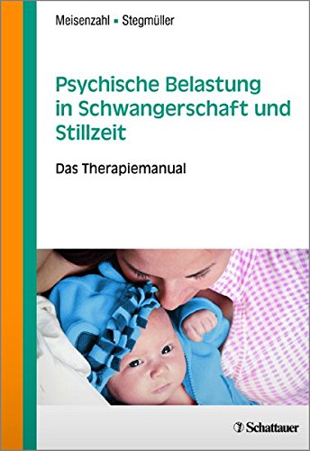 Psychische Belastung in Schwangerschaft und Stillzeit: Das Therapiemanual