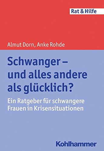 Schwanger - und alles andere als glücklich?: Ein Ratgeber für schwangere Frauen in Krisensituationen (Rat & Hilfe)