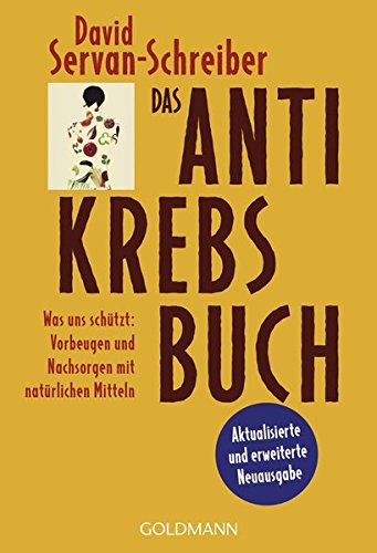 Das Antikrebs-Buch: Was uns schützt: Vorbeugen und Nachsorgen mit natürlichen Mitteln