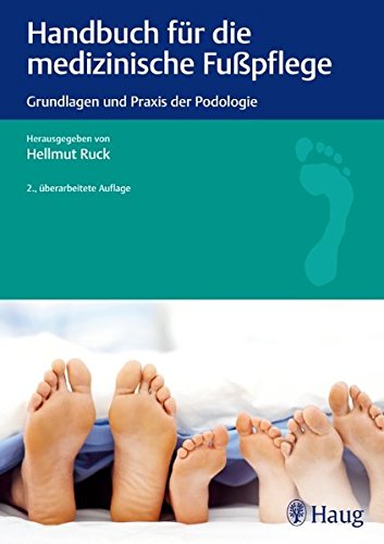 Handbuch für die medizinische Fußpflege: Grundlagen und Praxis der Podologie