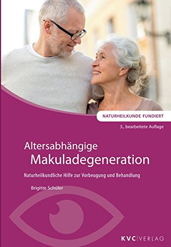 Altersabhängige Makuladegeneration: Naturheilkundliche Hilfe zur Vorbeugung und Behandlung (Naturheilkunde fundiert)