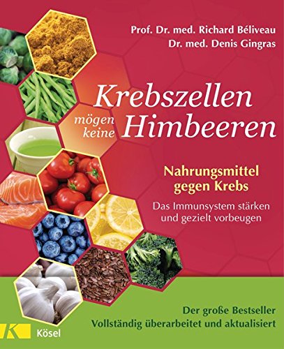 Krebszellen mögen keine Himbeeren - Aktualisierte Neuausgabe: Nahrungsmittel gegen Krebs. Das Immunsystem stärken und gezielt vorbeugen