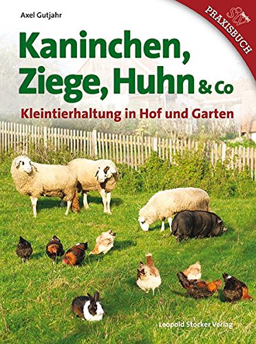Kaninchen, Ziege, Huhn & Co: Kleintierhaltung in Hof und Garten