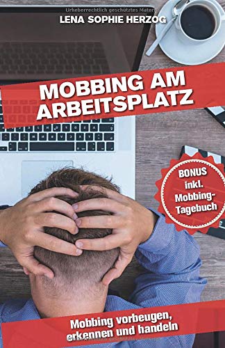 Mobbing am Arbeitsplatz: Mobbing vorbeugen, erkennen und handeln
