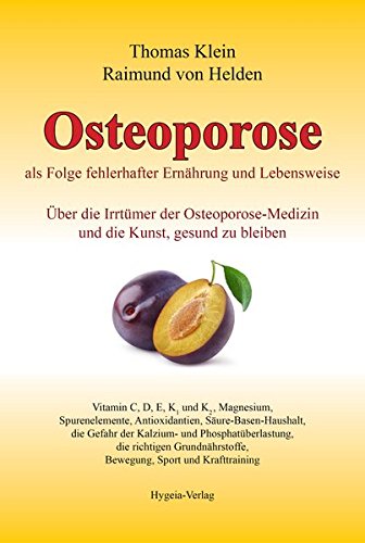 Osteoporose als Folge fehlerhafter Ernährung und Lebensweise: Über die Irrtümer der Osteoporose-Medizin und die Kunst, gesund zu bleiben