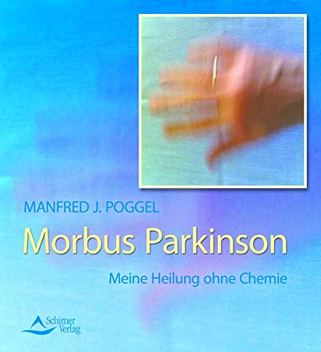 Morbus Parkinson - Meine Heilung ohne Chemie